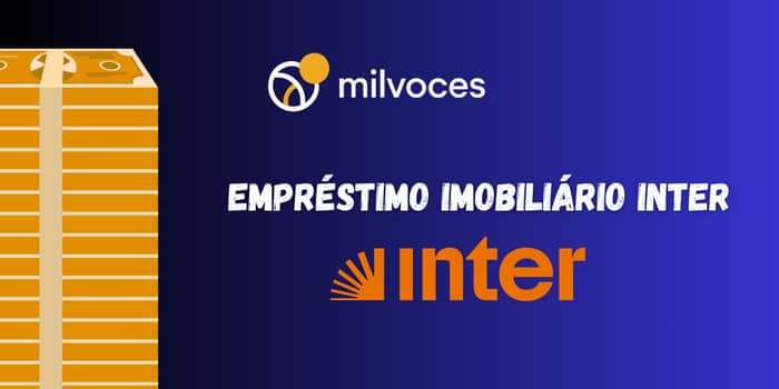 Empréstimo Imobiliário Inter: Veja o que você precisa saber