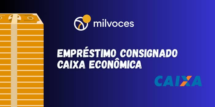 Empréstimo Consignado Caixa Econômica: Veja o que você precisa saber